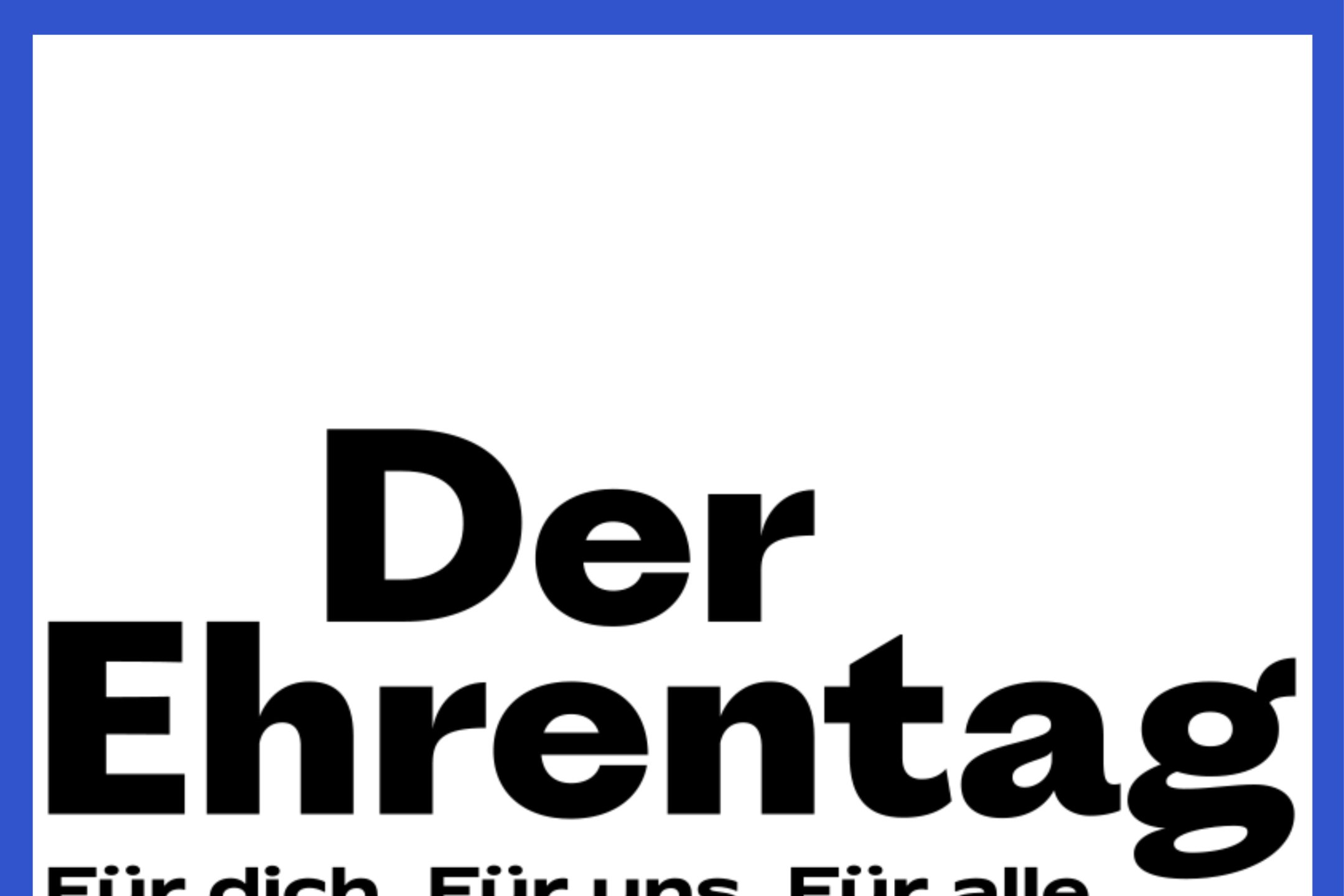 Schwarzer Schriftzug 'Der Ehrentag Für dich. Für uns. Für alle.'